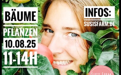 Bäume Pflanzen auf Susis Farm am 10.08.25 11-14Uhr